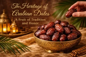 The Heritage of Arabian Dates: A Fruit of Tradition and Honor